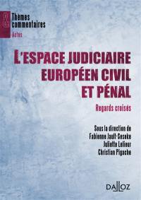 L'espace judiciaire européen civil et pénal : regards croisés