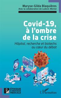 Covid-19, à l'ombre de la crise : hôpital, recherche et biotechs au coeur du débat