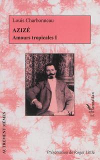 Amours tropicales. Vol. 1. Azizé