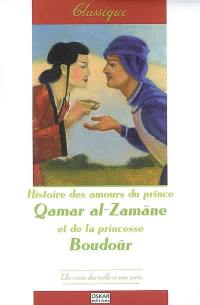 Histoire des amours du prince Qamar al-Zamâne et de la princesse Boudoûr : un conte des Mille et une nuits