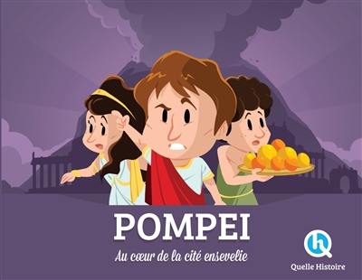 Pompéi : au coeur de la cité ensevelie