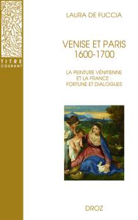 Venise et Paris, 1600-1700 : la peinture vénitienne et la France : fortune et dialogues