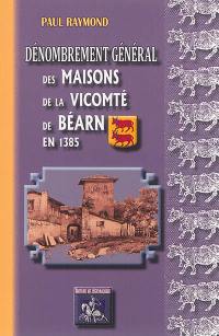 Dénombrement général des maisons de la Vicomté de Béarn en 1385