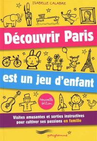 Découvrir Paris est un jeu d'enfant : visites amusantes et sorties instructives pour cultiver ses passions en famille