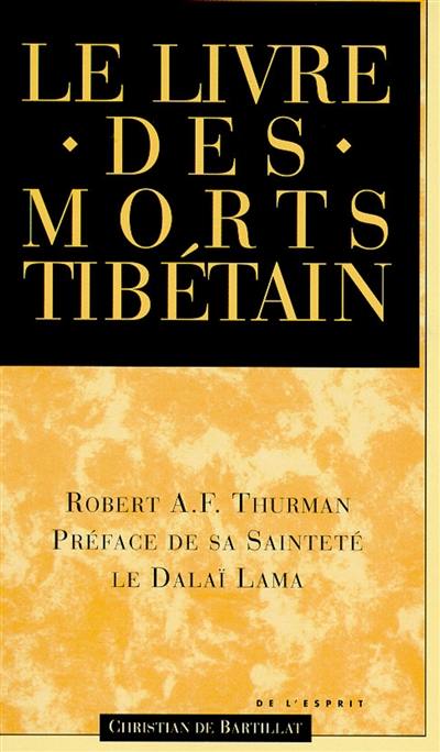 Le livre tibétain des morts : comme il est communément intitulé en Occident, connu au Tibet sous le nom de Le grand livre de la libération naturelle par la compréhension dans le monde intermédiaire, découvert par Karma Lingpa