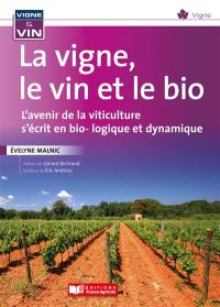 La vigne, le vin et le bio : l'avenir de la viticulture s'écrit en bio-logique et dynamique