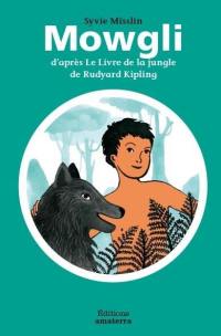 Mowgli : d'après Le livre de la jungle de Rudyard Kipling