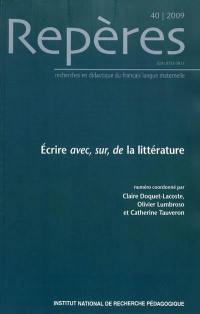 Repères : recherches en didactique du français langue maternelle, n° 40. Ecrire avec, sur, de la littérature