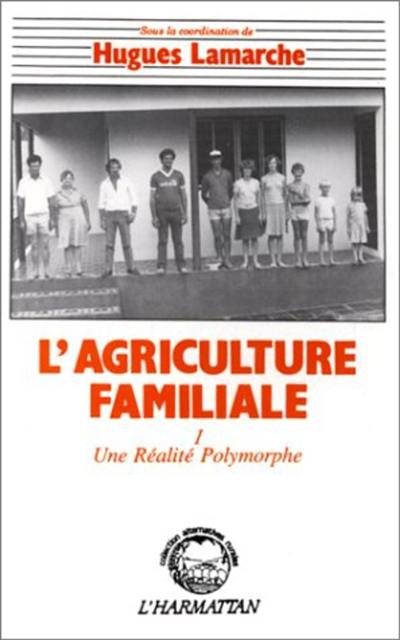 L'Agriculture familiale : comparaison internationale. Vol. 1. Une Réalité polymorphe