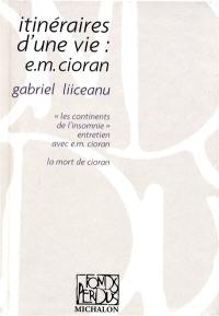 Itinéraires d'une vie : E.M. Cioran. Les continents de l'insomnie : entretien avec E.M. Cioran. La mort de Cioran