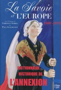 La Savoie et l'Europe : 1860-2010 : dictionnaire historique de l'Annexion