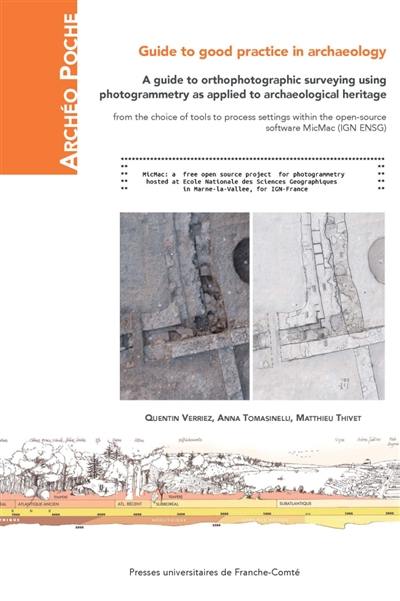 Guide to good practice in archaeology : a guide to orthophotographic surveying using photogrammetry as applied to archaeological heritage : from the choice of tools to process settings within the open-source software MicMac (IGN ENSG)