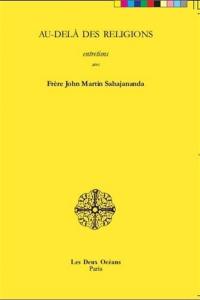 Au-delà des religions, entretiens avec Frère John Martin Sahajananda