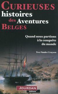 Curieuses histoires des aventures belges : quand nous partions à la conquête du monde