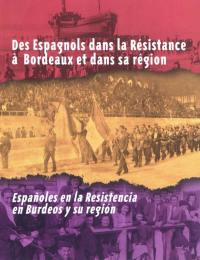 Des Espagnols dans la Résistance à Bordeaux et dans sa région. Espanoles en la Resistencia en Burdeos y su region