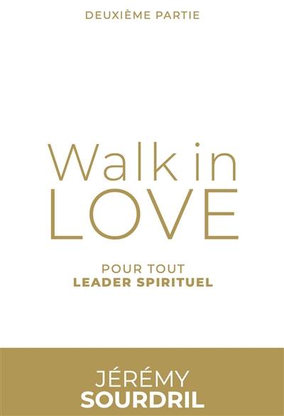 Walk in love. Vol. 2. Pour tout leader spirituel