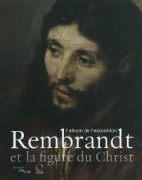 Rembrandt et la figure du Christ : l'album de l'exposition