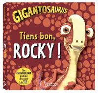 Gigantosaurus. Tiens bon, Rocky !