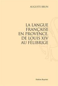 La langue française en Provence, de Louis XIV au Félibrige