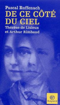 De ce côté du ciel : Thérèse de Lisieux et Arthur Rimbaud
