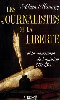 Les Journalistes de la liberté et la niassance de l'opinion : 1789-1793, récit-essai sur les risques d'écrire