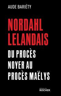 Nordahl Lelandais : du procès Noyer au procès Maëlys