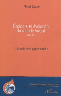 Ecologie et évolution du monde vivant. Vol. 2. L'échelle crée le phénomène