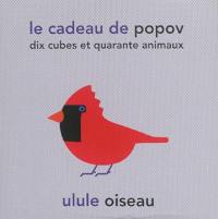 Le cadeau de Popov : ulule oiseau : dix cubes et quarante animaux