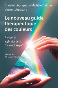 Le nouveau guide thérapeutique des couleurs : principes et application de la chromatothérapie