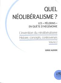 L'invention du néolibéralisme : histoire, concepts, controverses. Vol. 2. Quel néolibéralisme ? : les Pèlerins en quête d'hégémonie