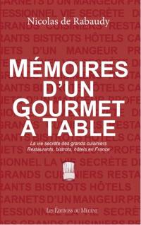 Mémoires d'un gourmet à table : la vie secrète des grands cuisiniers : restaurants, bistrots, hôtels en France