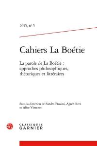 Cahiers La Boétie, n° 5. La parole de La Boétie : approches philosophiques, rhétoriques et littéraires