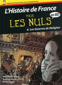 L'histoire de France pour les nuls en BD. Vol. 6. Les guerres de Religion