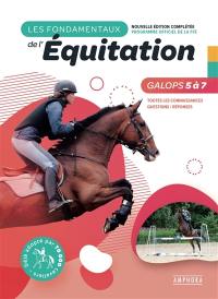 Les fondamentaux de l'équitation : galops 5 à 7 : toutes les connaissances, questions-réponses