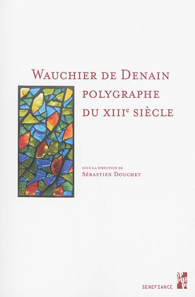 Wauchier de Denain : polygraphe du XIIIe siècle