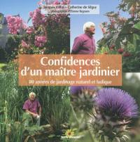 Confidences d'un maître jardinier : 80 années de jardinage naturel et ludique