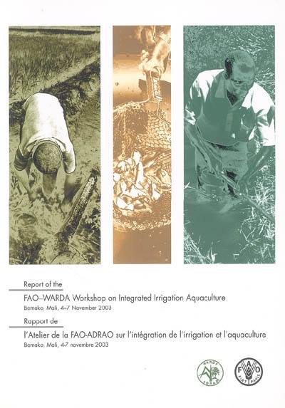 Rapport de l'atelier de la FAO-ADRAO sur l'intégration de l'irrigation et l'aquaculture : Bamako, Mali, 4-7 novembre 2003. Report of the FAO-WARDA Workshop on Integrated Irrigation Aquaculture : Bamako, Mali, 4-7 November 2003