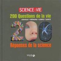 200 questions de la vie, 200 réponses de la science : cerveau, mémoire, corps, santé