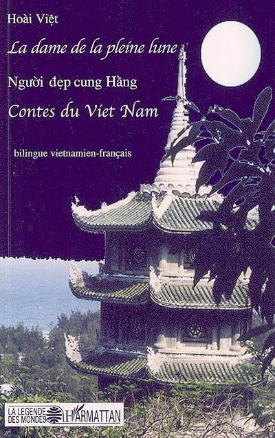 La dame de la pleine lune. Nguoi dep cung Hang : contes bilingues vietnamien-français