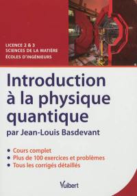 Introduction à la physique quantique : cours, exercices & problèmes corrigés : licence 2 & 3 sciences de la matière, écoles d'ingénieurs