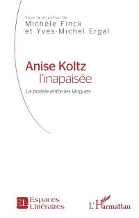 Anise Koltz l'inapaisée : la poésie entre les langues