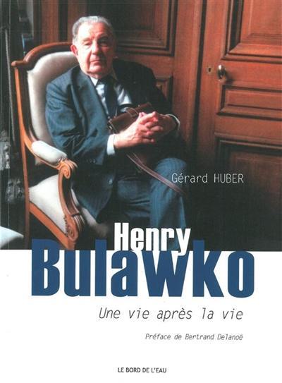 Une vie après la vie : biographie d'Henry Bulawko (1918-2011)