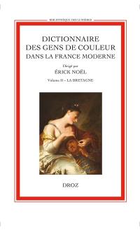 Dictionnaire des gens de couleur dans la France moderne (début XVIe s.-1792). Vol. 2. La Bretagne