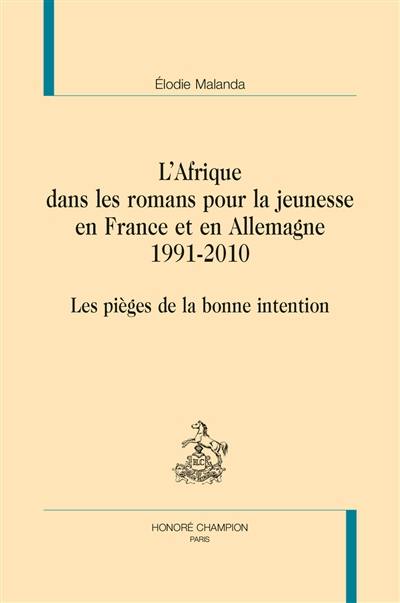L'Afrique dans les romans pour la jeunesse en France et en Allemagne (1991-2010) : les pièges de la bonne intention