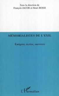 Mémorialistes de l'exil : émigrer, écrire, survivre