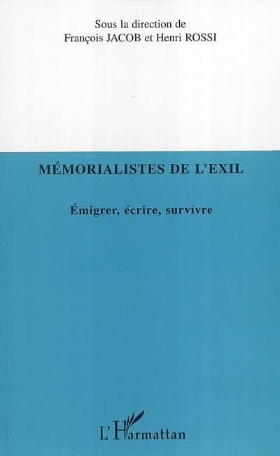 Mémorialistes de l'exil : émigrer, écrire, survivre