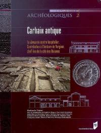 Carhaix antique : la domus du centre hospitalier : contributions à l'histoire de Vorgium, chef-lieu de la cité des Osismes