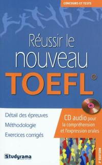 Réussir le nouveau TOEFL : détail des épreuves, méthodologie, exercices corrigés : CD audio pour la compréhension et l'expression orales