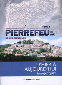 Pierrefeu du Var : et ses alentours, d'hier à aujourd'hui. Vol. 1