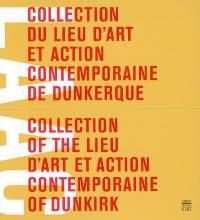 Collection du Lieu d'art et action contemporaine de Dunkerque. Collection of the Lieu d'art et action contemporaine of Dunkirk
